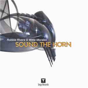 Robbie Rivera & Willie Morales - Sound The Horn