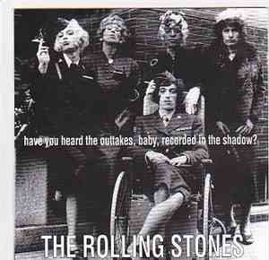 The Rolling Stones - Have You Heard The Outtakes, Baby, Recorded In The Sha ...
