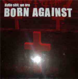 Born Against - Hello Shit, We Are Born Against