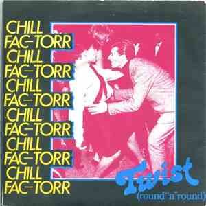 Chill Fac-Torr - Twist (Round 'N' Round)