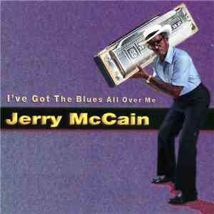 Jerry McCain - I've Got The Blues All Over Me