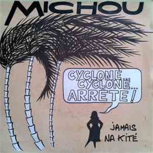 Michou - Jamais Na Kité / Cyclone Cyclone Arrête