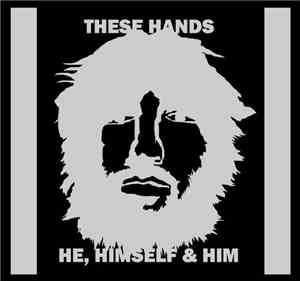 These Hands - He, Himself & Him