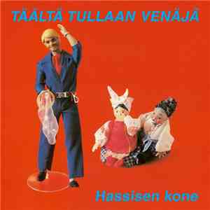 Hassisen Kone - Täältä Tullaan Venäjä