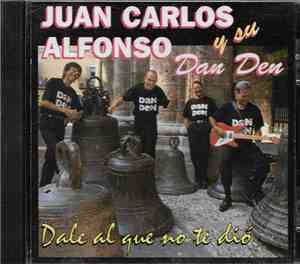 Juan Carlos Alfonso Y Su Dan Den - Dale El Que No Te Dio