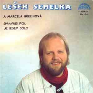 Lešek Semelka A Marcela Březinová - Správnej Fígl / Už Jedem Sólo