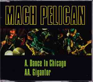 Mach Pelican - Dance In Chicago / Gigantor
