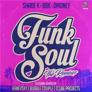 Shade K | BBK  | Dmoney - Funk Soul (The Remixes)