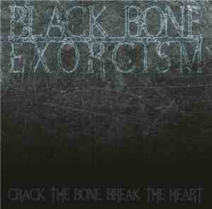 Black Bone Exorcism - Crack The Bone, Break The Heart