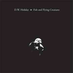 D.W. Holiday - Fish And Flying Creatures