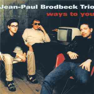 Jean-Paul Brodbeck Trio - Ways To You