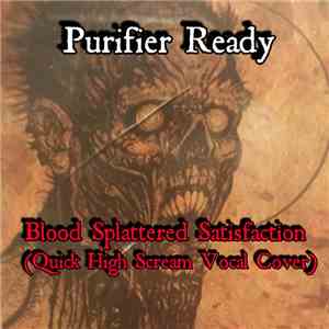 Purifier Ready - Blood Splattered Satisfaction (Quick High Scream Vocal Cover)