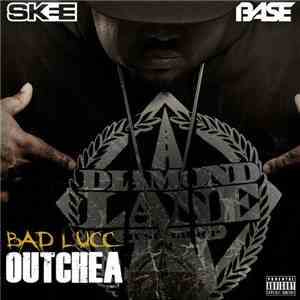 Skee, Base, Bad Lucc - Outchea