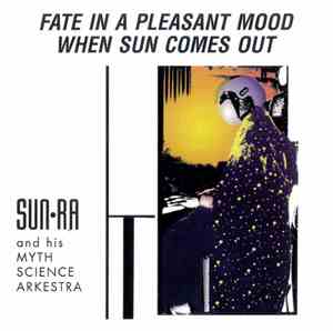 Sun Ra And His Myth Science Arkestra - Fate In A Pleasant Mood / When Sun C ...