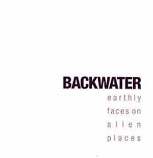 Backwater - Earthly Faces On Alien Places