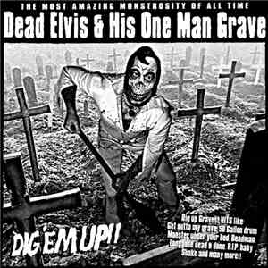 Dead Elvis & His One Man Grave - Dig 'Em Up!