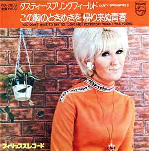 Dusty Springfield - You Don't Have To Say You Love Me / Yesterday When I Wa ...