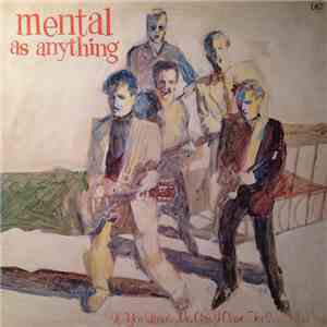 Mental As Anything - If You Leave Me, Can I Come Too?
