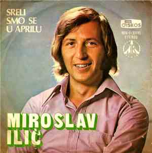 Miroslav Ilić - Sreli Smo Se U Aprilu