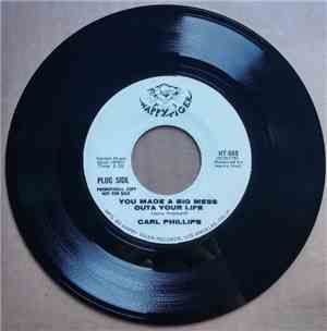 Carl Phillips - You Made A Big Mess Outa Your Life / Drinking Corn Squeezi ...