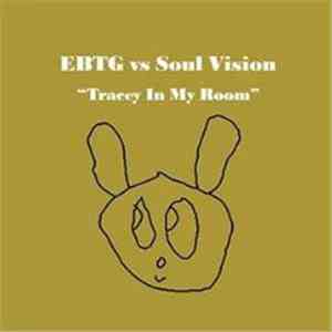 EBTG vs Soul Vision - Tracey In My Room