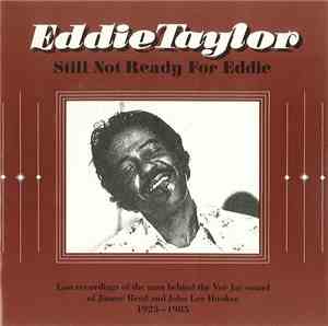 Eddie Taylor  - Still Not Ready For Eddie