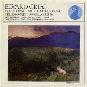 Edvard Grieg, Arve Tellefsen, Eva Knardahl, Aage Kvalbein, Jens Harald Brat ...