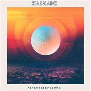 Kaskade - Never Sleep Alone