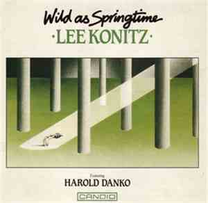 Lee Konitz Featuring Harold Danko - Wild As Springtime