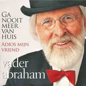 Vader Abraham - Ga Nooit Meer Van Huis