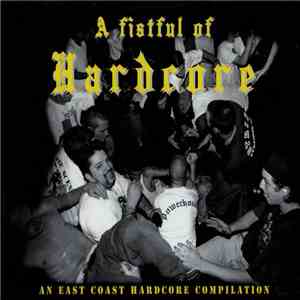 Various - A Fistful Of Hardcore (An East Coast Hardcore Compilation)