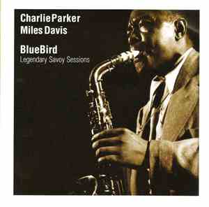 Charlie Parker with Miles Davis - Blue Bird-Legendary Savoy Sessions