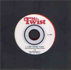 Mr, Twist - I Come Around Again