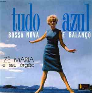 Zé Maria E Seu Órgão - Tudo Azul . Bossa Nova E Balanço