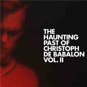 Christoph De Babalon - The Haunting Past Of Christoph De Babalon, Vol. II