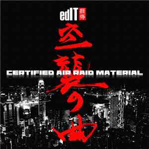 edIT = エディット - Certified Air Raid Material = サーティファイド・エア・レイド・マテリアル