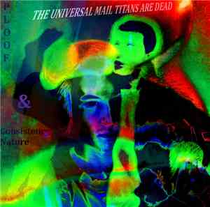 Ploof & Consistency Nature - The Universal Mail Titans Are Dead