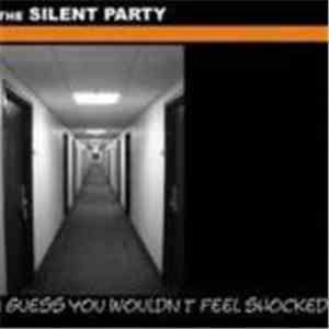 Silent Party, The - I Guess You Wouldn't Feel Shocked