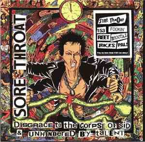 Sore Throat - Disgrace To The Corpse Of Sid / Unhindered By Talent