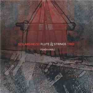 Szilárd Mezei Flute & String Trio - Fehér Virág
