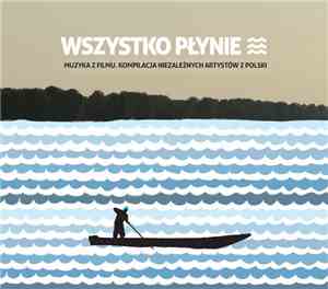 Various - Wszystko Płynie (Muzyka Z Filmu. Kompilacja Niezależnych Artystów ...