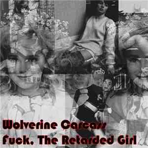 Wolverine Carcass / Fuck, The Retarded Girl - Wolverine Carcass / Fuck, The ...