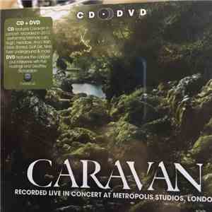 Caravan - Recorded Live In Concert At Metropolis Studios, London