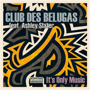 Club Des Belugas Feat. Ashley Slater - It's Only Music