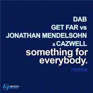 DAB & Get Far Vs Jonathan Mendelsohn & Cazwell - Something For Everybody (R ...