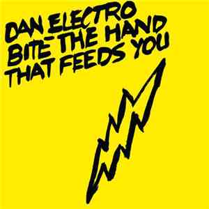 Dan Electro - Bite The Hand That Feeds You