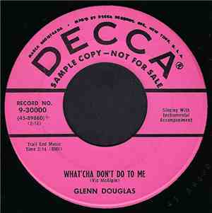 Glenn Douglas - What'cha Don't Do To Me / I Don't Believe (You Wanted To Le ...