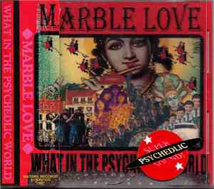 Marble Love - What In The Psychedelic World