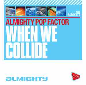 Almighty Pop Factor - When We Collide