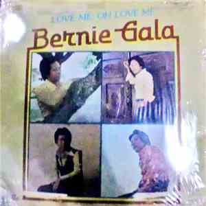 Bernie Gala - Love Me, Oh Love Me
